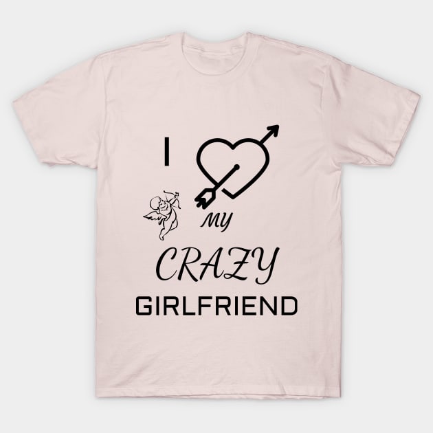 I Love My Crazy Girlfriend Girlfriend 's Day T-Shirt by Your dream shirt